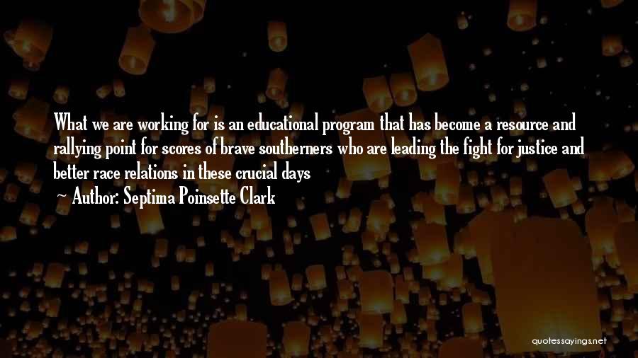 Septima Poinsette Clark Quotes: What We Are Working For Is An Educational Program That Has Become A Resource And Rallying Point For Scores Of