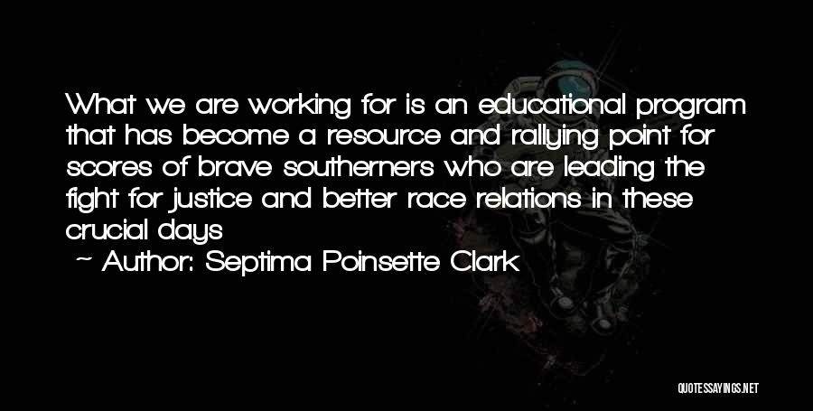 Septima Poinsette Clark Quotes: What We Are Working For Is An Educational Program That Has Become A Resource And Rallying Point For Scores Of