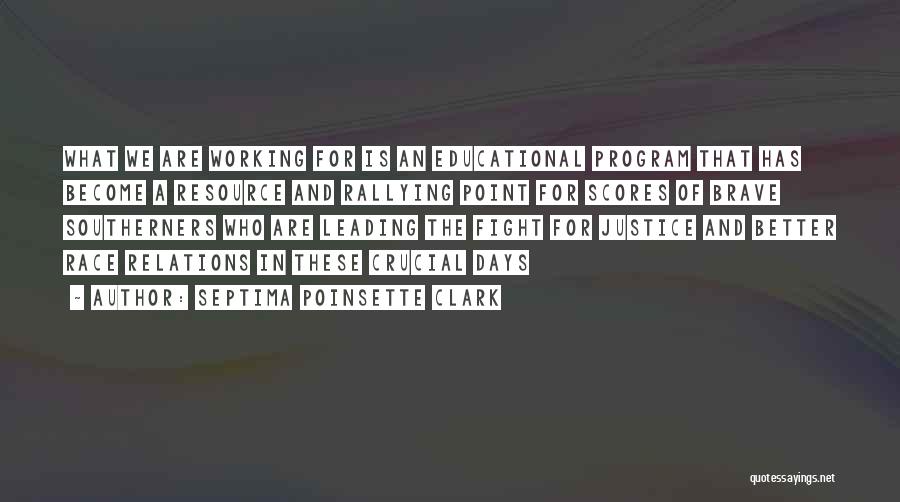 Septima Poinsette Clark Quotes: What We Are Working For Is An Educational Program That Has Become A Resource And Rallying Point For Scores Of