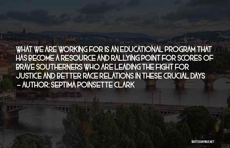 Septima Poinsette Clark Quotes: What We Are Working For Is An Educational Program That Has Become A Resource And Rallying Point For Scores Of