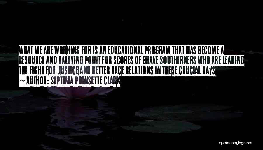 Septima Poinsette Clark Quotes: What We Are Working For Is An Educational Program That Has Become A Resource And Rallying Point For Scores Of