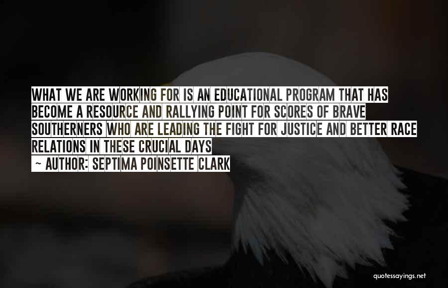 Septima Poinsette Clark Quotes: What We Are Working For Is An Educational Program That Has Become A Resource And Rallying Point For Scores Of