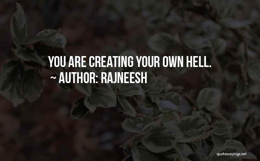 Rajneesh Quotes: You Are Creating Your Own Hell.