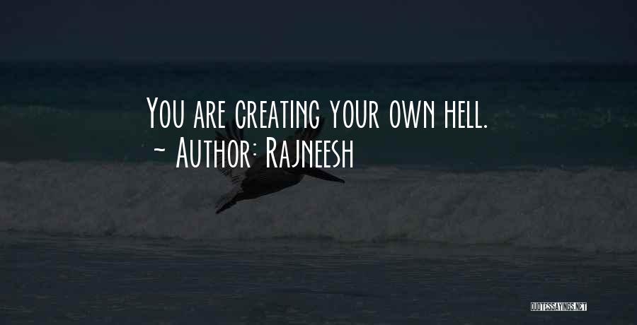 Rajneesh Quotes: You Are Creating Your Own Hell.