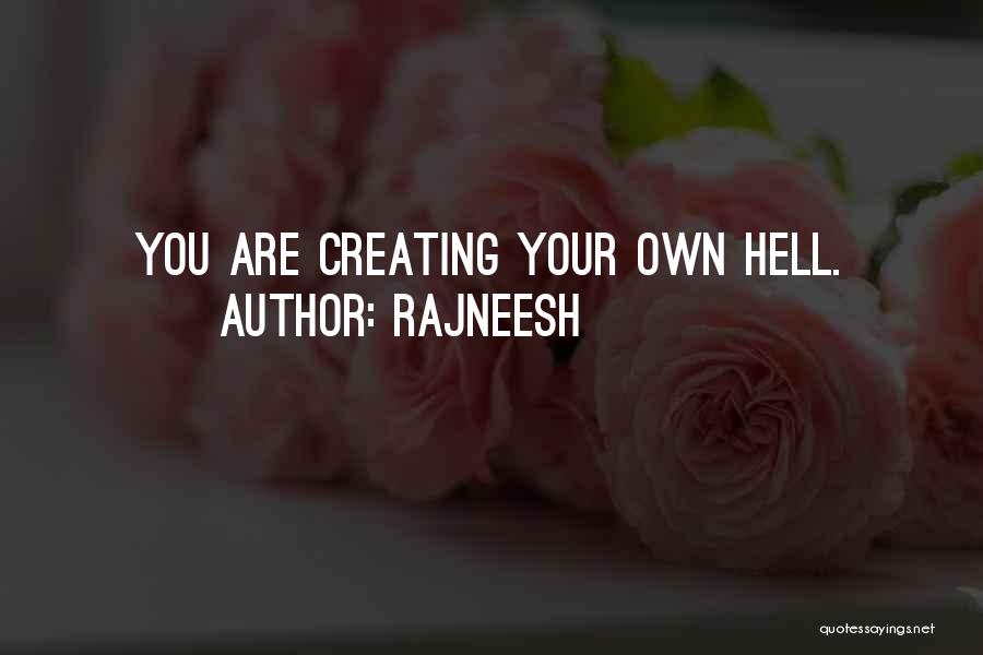 Rajneesh Quotes: You Are Creating Your Own Hell.