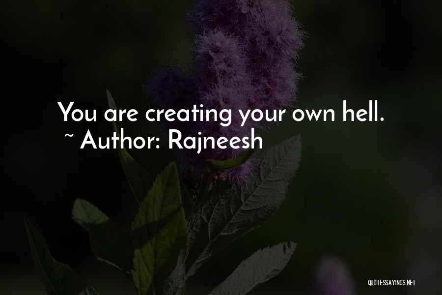 Rajneesh Quotes: You Are Creating Your Own Hell.