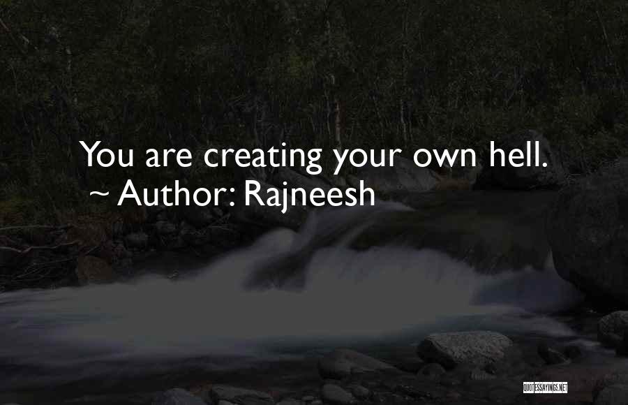 Rajneesh Quotes: You Are Creating Your Own Hell.