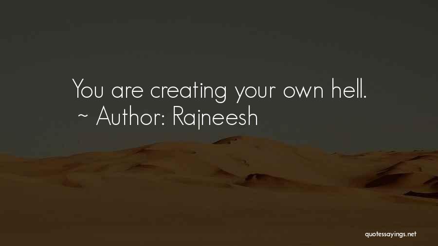 Rajneesh Quotes: You Are Creating Your Own Hell.