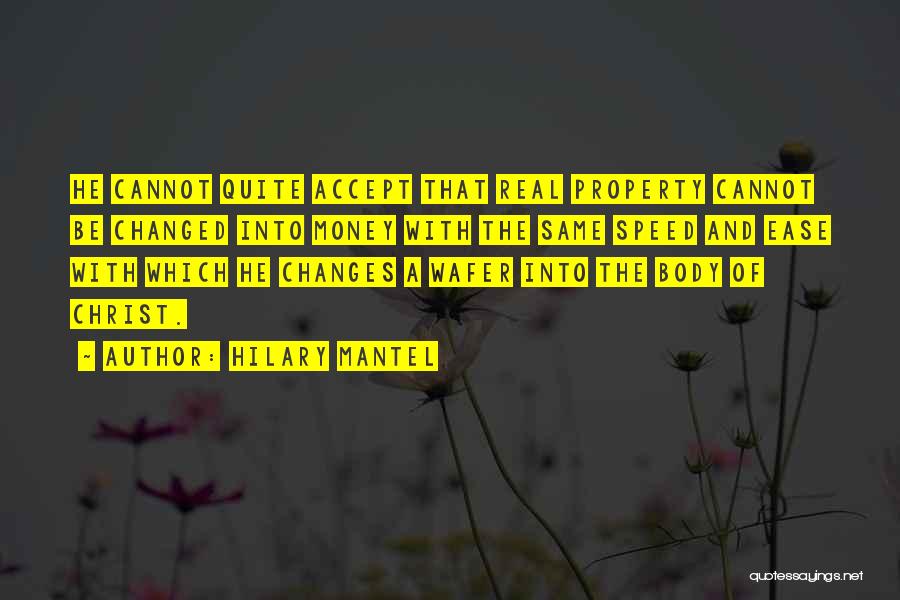 Hilary Mantel Quotes: He Cannot Quite Accept That Real Property Cannot Be Changed Into Money With The Same Speed And Ease With Which