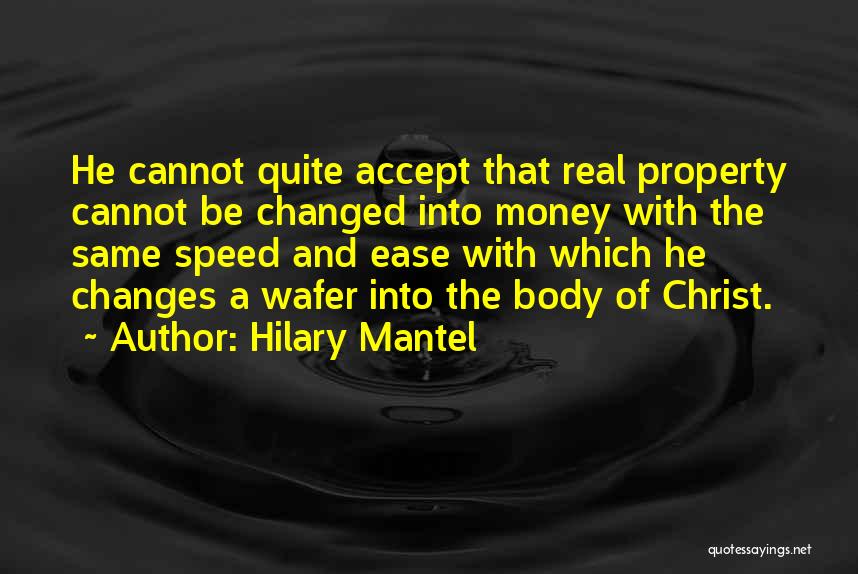 Hilary Mantel Quotes: He Cannot Quite Accept That Real Property Cannot Be Changed Into Money With The Same Speed And Ease With Which