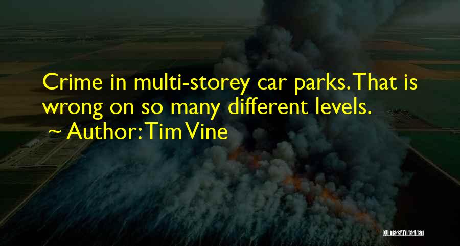 Tim Vine Quotes: Crime In Multi-storey Car Parks. That Is Wrong On So Many Different Levels.