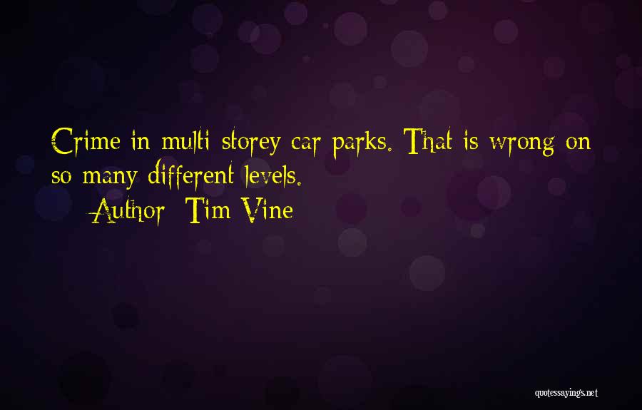 Tim Vine Quotes: Crime In Multi-storey Car Parks. That Is Wrong On So Many Different Levels.