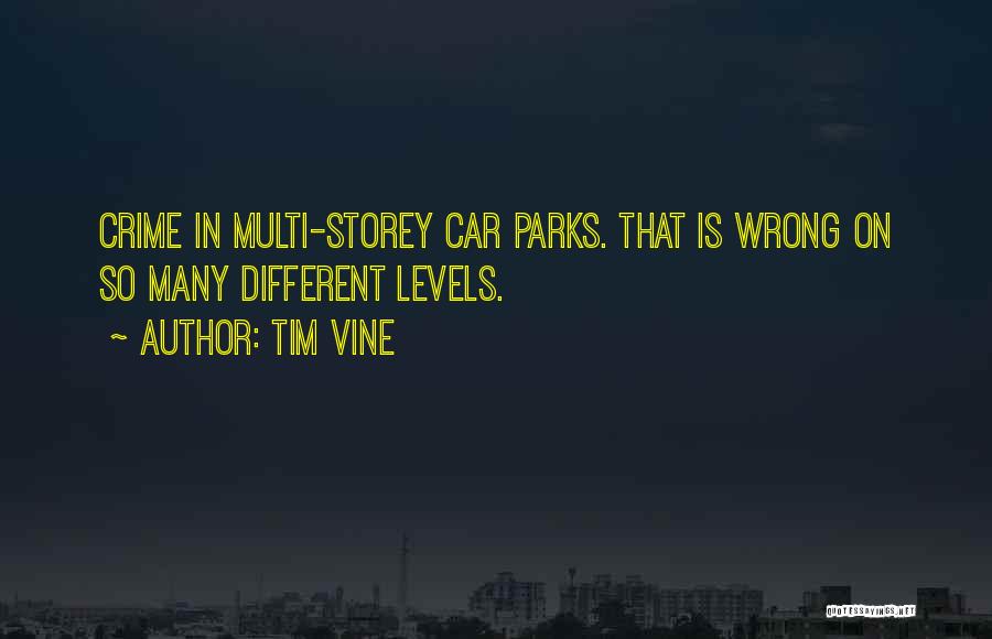 Tim Vine Quotes: Crime In Multi-storey Car Parks. That Is Wrong On So Many Different Levels.