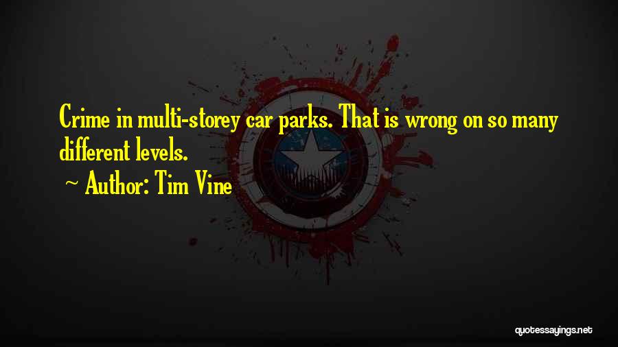 Tim Vine Quotes: Crime In Multi-storey Car Parks. That Is Wrong On So Many Different Levels.