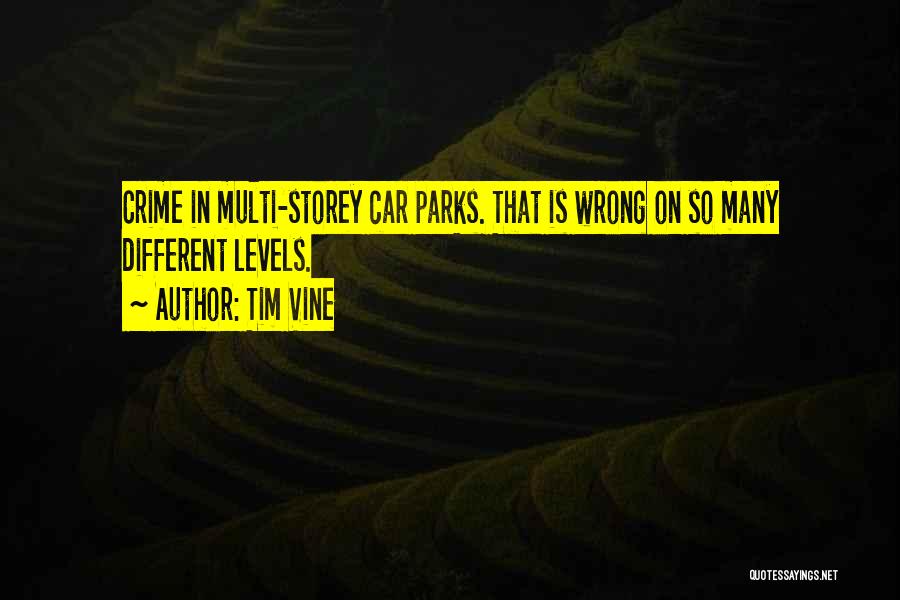 Tim Vine Quotes: Crime In Multi-storey Car Parks. That Is Wrong On So Many Different Levels.
