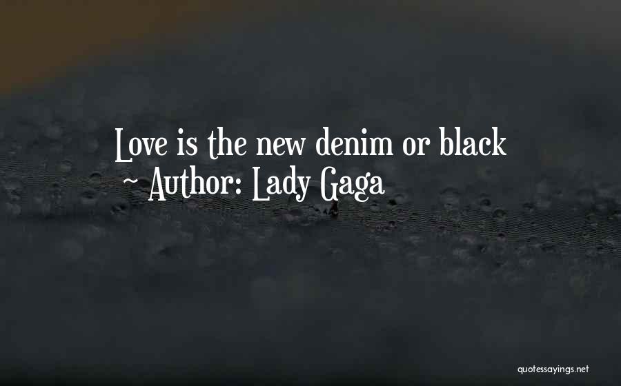 Lady Gaga Quotes: Love Is The New Denim Or Black