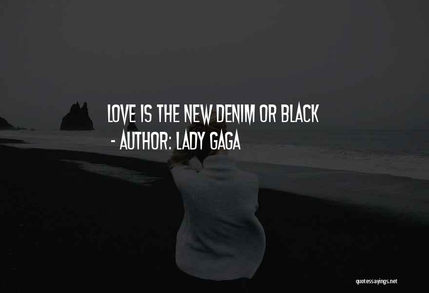 Lady Gaga Quotes: Love Is The New Denim Or Black