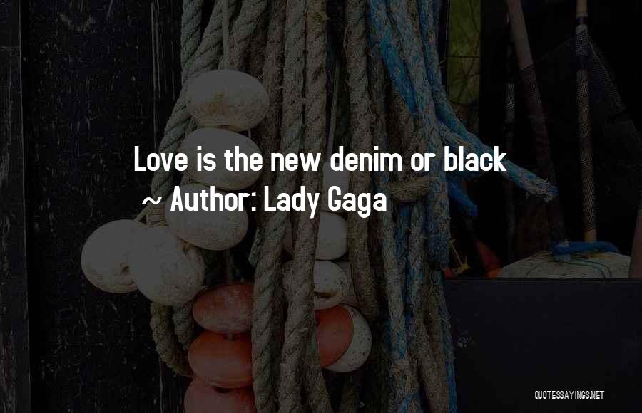 Lady Gaga Quotes: Love Is The New Denim Or Black