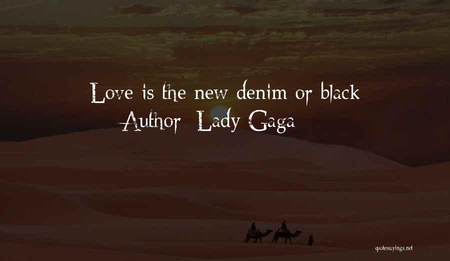 Lady Gaga Quotes: Love Is The New Denim Or Black