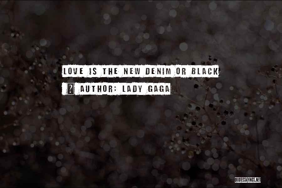 Lady Gaga Quotes: Love Is The New Denim Or Black