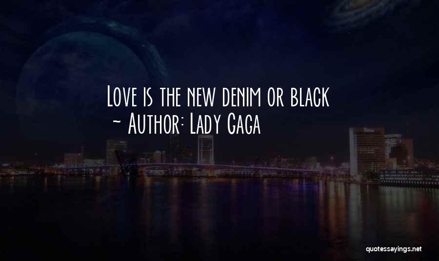 Lady Gaga Quotes: Love Is The New Denim Or Black