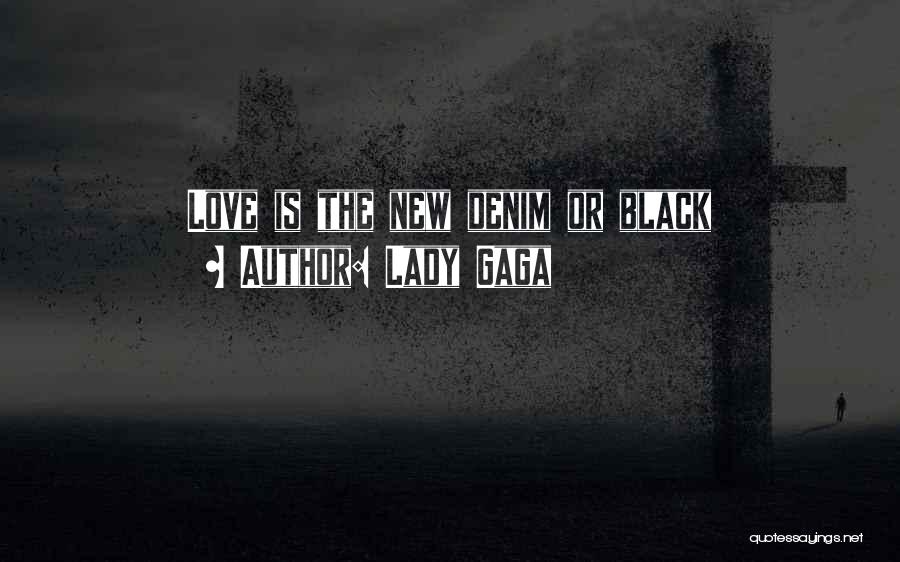 Lady Gaga Quotes: Love Is The New Denim Or Black