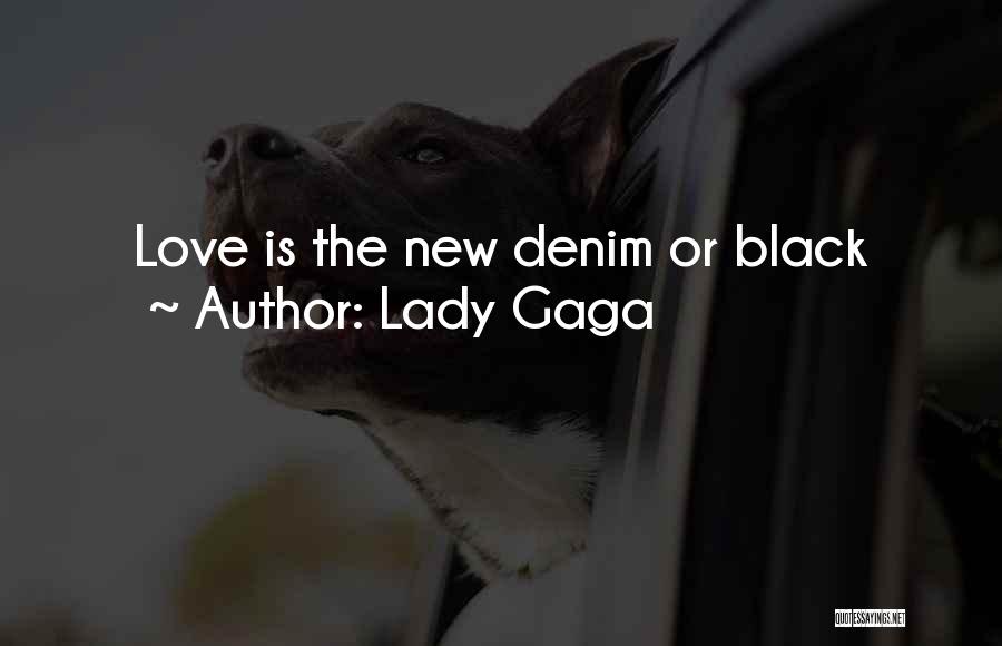 Lady Gaga Quotes: Love Is The New Denim Or Black