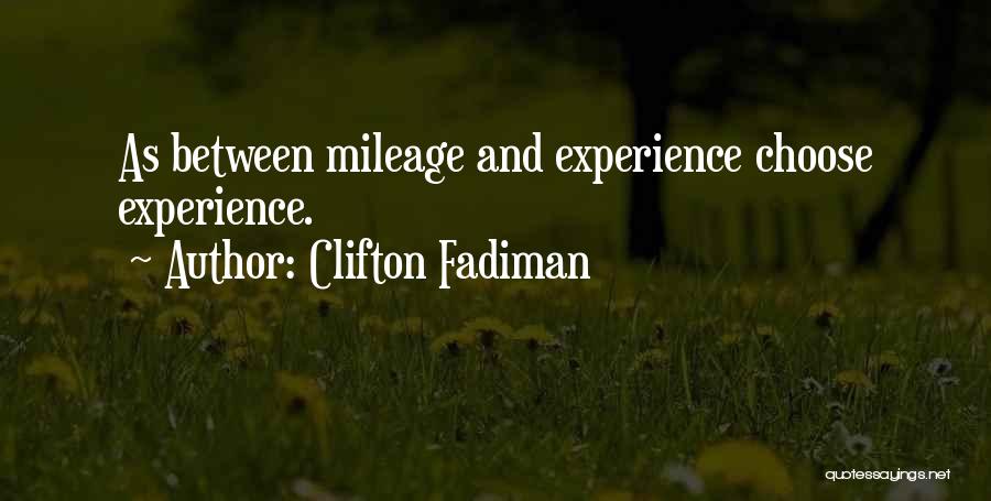 Clifton Fadiman Quotes: As Between Mileage And Experience Choose Experience.