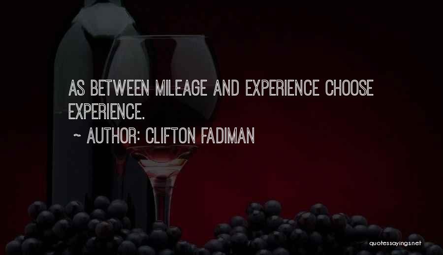 Clifton Fadiman Quotes: As Between Mileage And Experience Choose Experience.