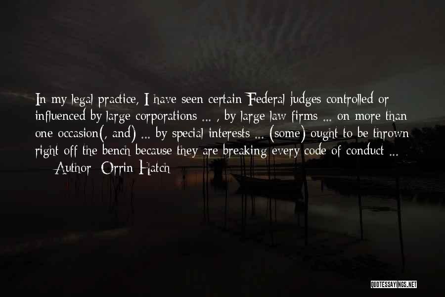 Orrin Hatch Quotes: In My Legal Practice, I Have Seen Certain Federal Judges Controlled Or Influenced By Large Corporations ... , By Large