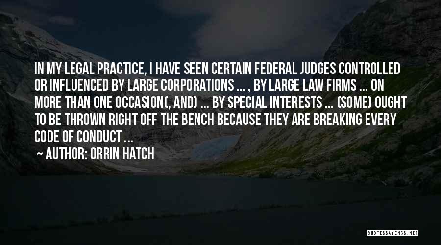 Orrin Hatch Quotes: In My Legal Practice, I Have Seen Certain Federal Judges Controlled Or Influenced By Large Corporations ... , By Large