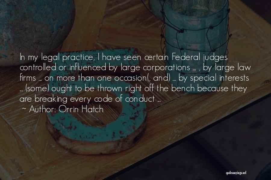 Orrin Hatch Quotes: In My Legal Practice, I Have Seen Certain Federal Judges Controlled Or Influenced By Large Corporations ... , By Large