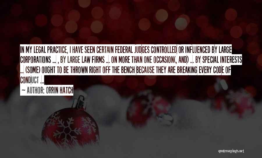 Orrin Hatch Quotes: In My Legal Practice, I Have Seen Certain Federal Judges Controlled Or Influenced By Large Corporations ... , By Large