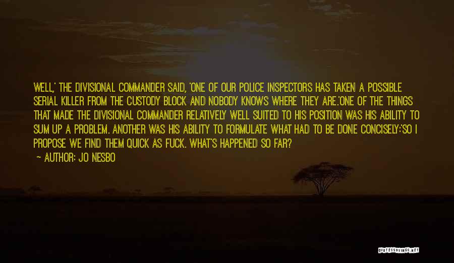 Jo Nesbo Quotes: Well,' The Divisional Commander Said, 'one Of Our Police Inspectors Has Taken A Possible Serial Killer From The Custody Block