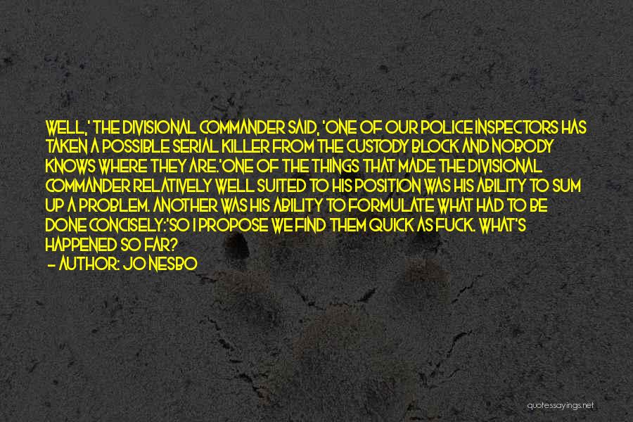 Jo Nesbo Quotes: Well,' The Divisional Commander Said, 'one Of Our Police Inspectors Has Taken A Possible Serial Killer From The Custody Block