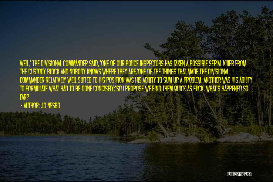 Jo Nesbo Quotes: Well,' The Divisional Commander Said, 'one Of Our Police Inspectors Has Taken A Possible Serial Killer From The Custody Block