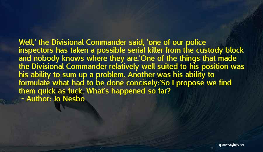 Jo Nesbo Quotes: Well,' The Divisional Commander Said, 'one Of Our Police Inspectors Has Taken A Possible Serial Killer From The Custody Block