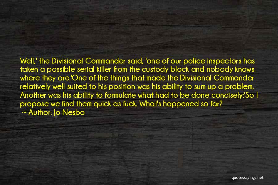 Jo Nesbo Quotes: Well,' The Divisional Commander Said, 'one Of Our Police Inspectors Has Taken A Possible Serial Killer From The Custody Block