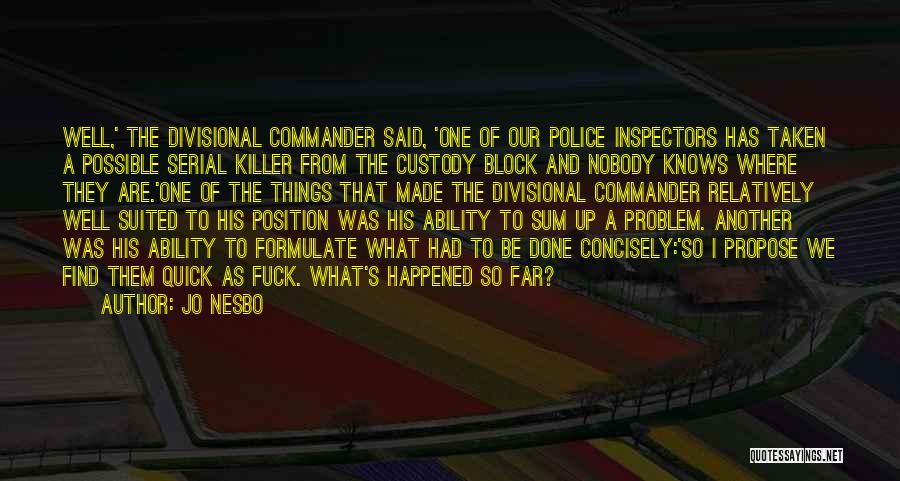 Jo Nesbo Quotes: Well,' The Divisional Commander Said, 'one Of Our Police Inspectors Has Taken A Possible Serial Killer From The Custody Block