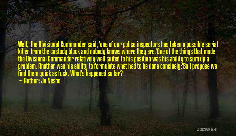 Jo Nesbo Quotes: Well,' The Divisional Commander Said, 'one Of Our Police Inspectors Has Taken A Possible Serial Killer From The Custody Block