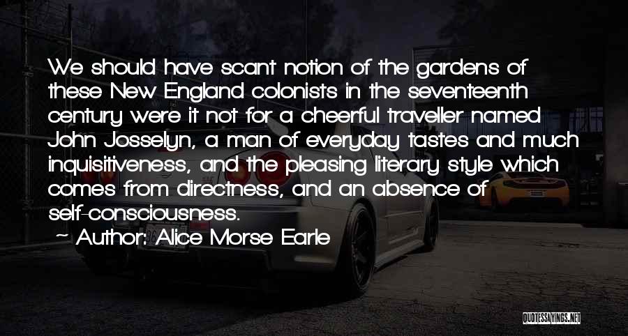 Alice Morse Earle Quotes: We Should Have Scant Notion Of The Gardens Of These New England Colonists In The Seventeenth Century Were It Not