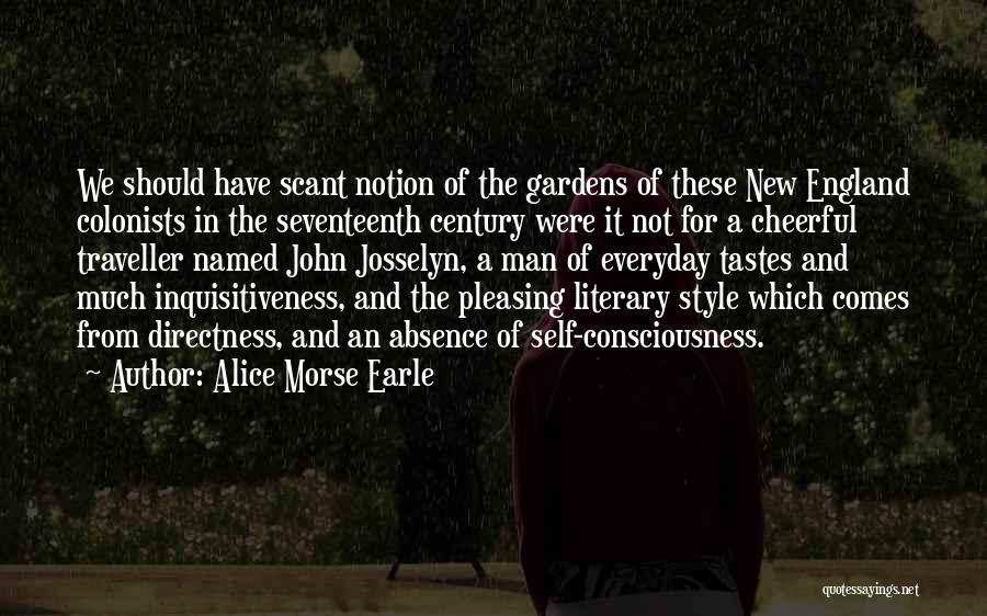 Alice Morse Earle Quotes: We Should Have Scant Notion Of The Gardens Of These New England Colonists In The Seventeenth Century Were It Not
