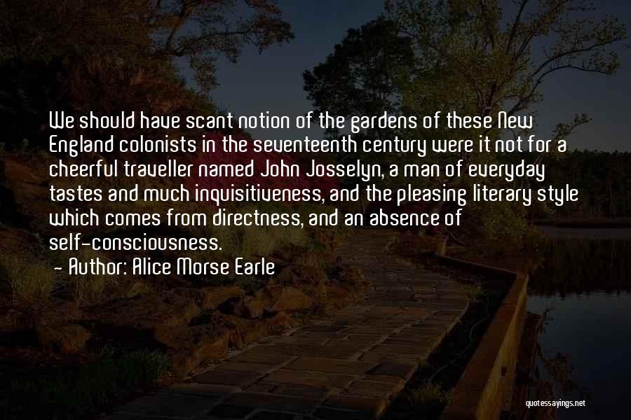 Alice Morse Earle Quotes: We Should Have Scant Notion Of The Gardens Of These New England Colonists In The Seventeenth Century Were It Not