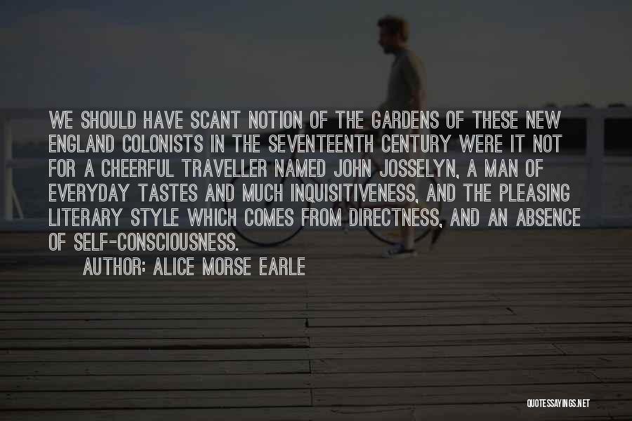 Alice Morse Earle Quotes: We Should Have Scant Notion Of The Gardens Of These New England Colonists In The Seventeenth Century Were It Not
