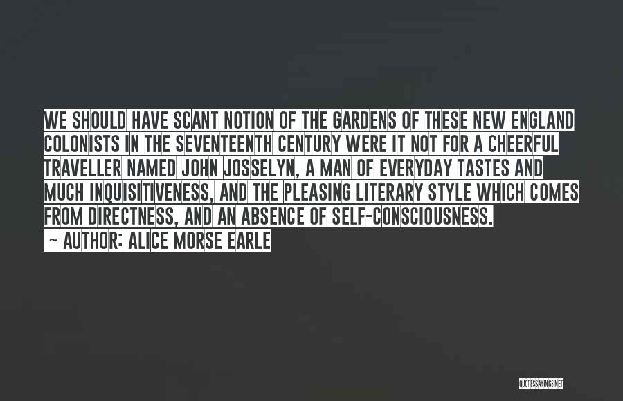 Alice Morse Earle Quotes: We Should Have Scant Notion Of The Gardens Of These New England Colonists In The Seventeenth Century Were It Not