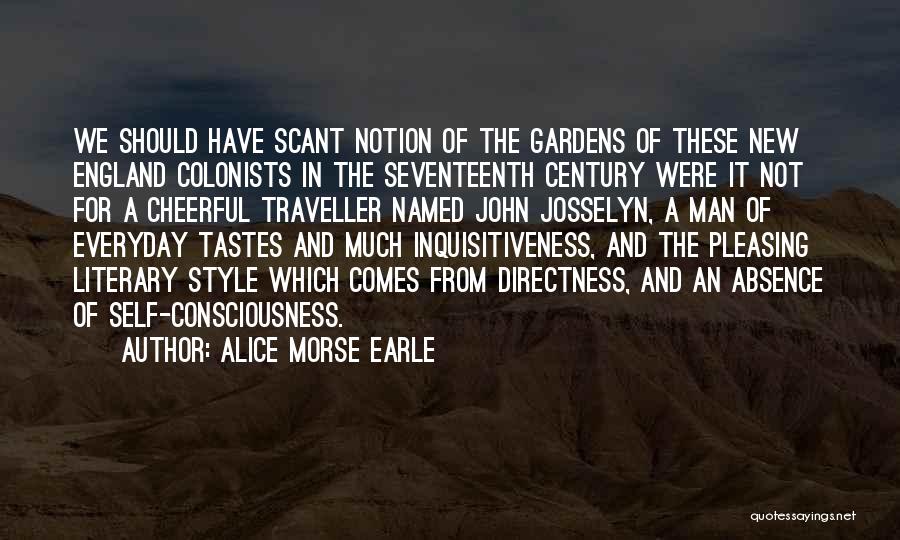 Alice Morse Earle Quotes: We Should Have Scant Notion Of The Gardens Of These New England Colonists In The Seventeenth Century Were It Not