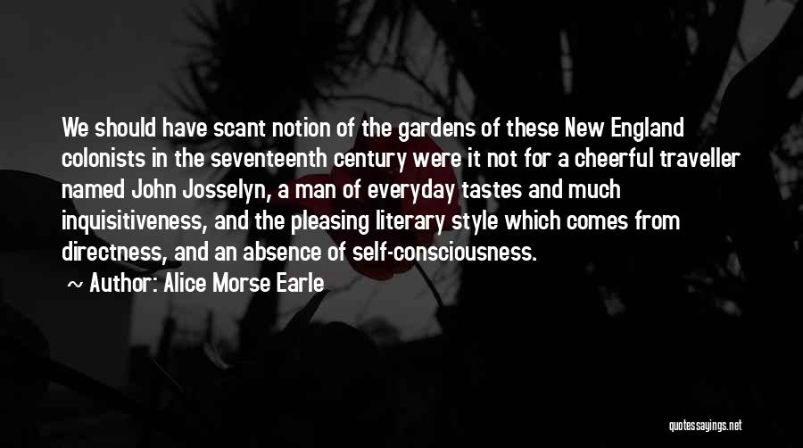 Alice Morse Earle Quotes: We Should Have Scant Notion Of The Gardens Of These New England Colonists In The Seventeenth Century Were It Not