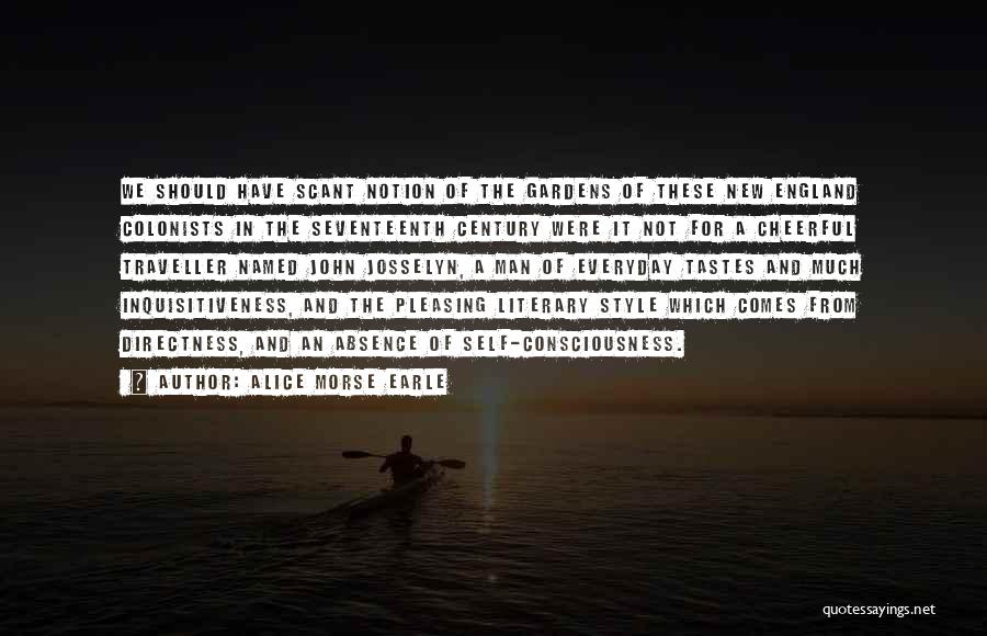 Alice Morse Earle Quotes: We Should Have Scant Notion Of The Gardens Of These New England Colonists In The Seventeenth Century Were It Not