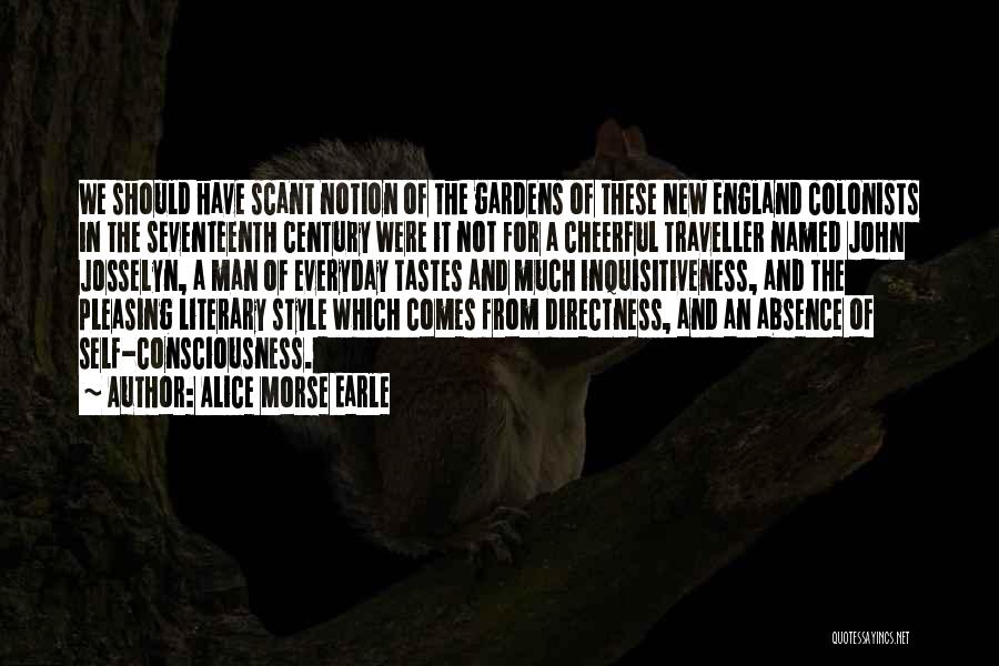 Alice Morse Earle Quotes: We Should Have Scant Notion Of The Gardens Of These New England Colonists In The Seventeenth Century Were It Not