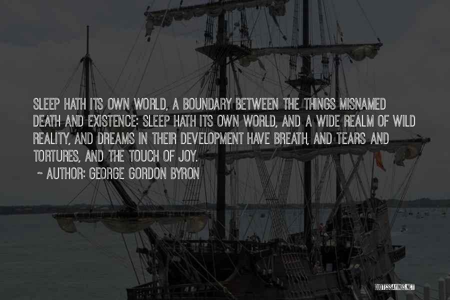 George Gordon Byron Quotes: Sleep Hath Its Own World, A Boundary Between The Things Misnamed Death And Existence: Sleep Hath Its Own World, And